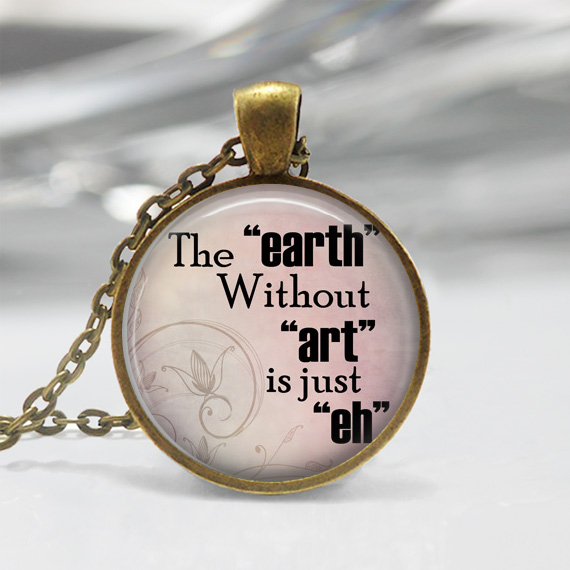 1 Inch Round Pendant Tray - The Earth Without Art Is Just "eh"